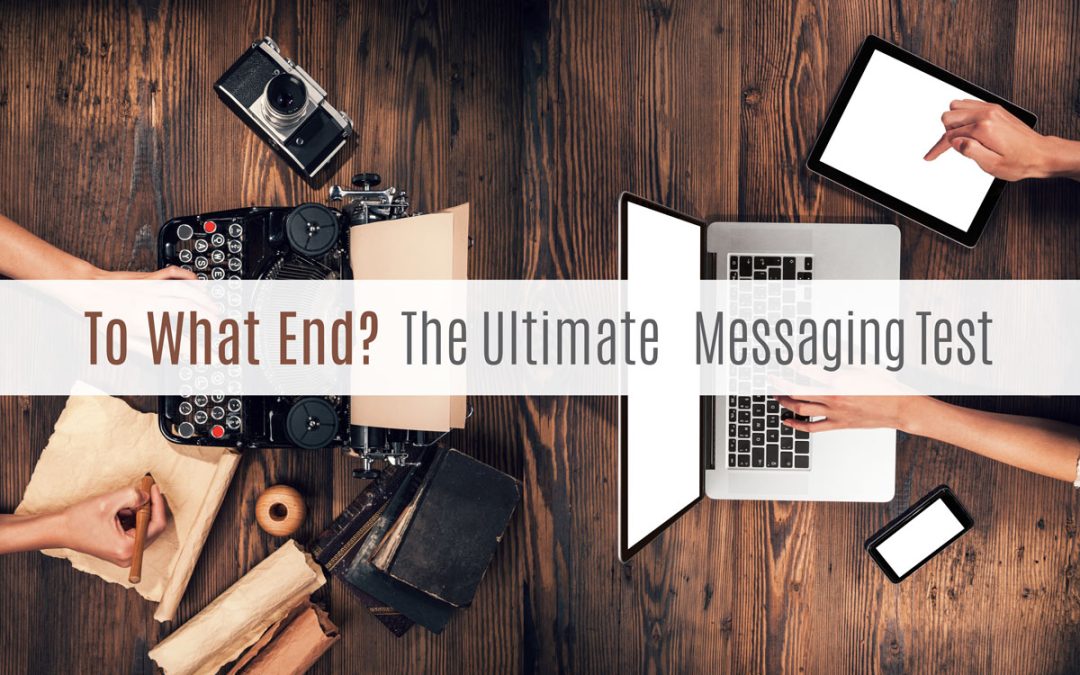 To What End? The Ultimate Messaging Test