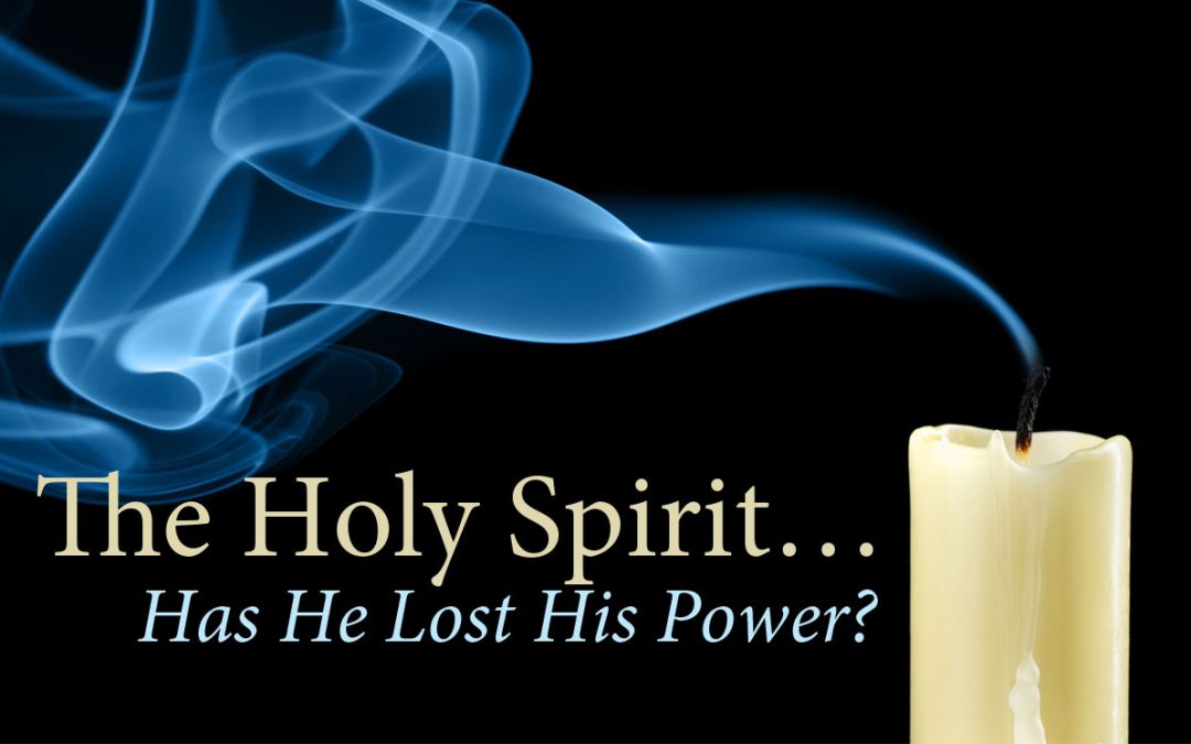 The Holy Spirit: Has He Lost His Power?