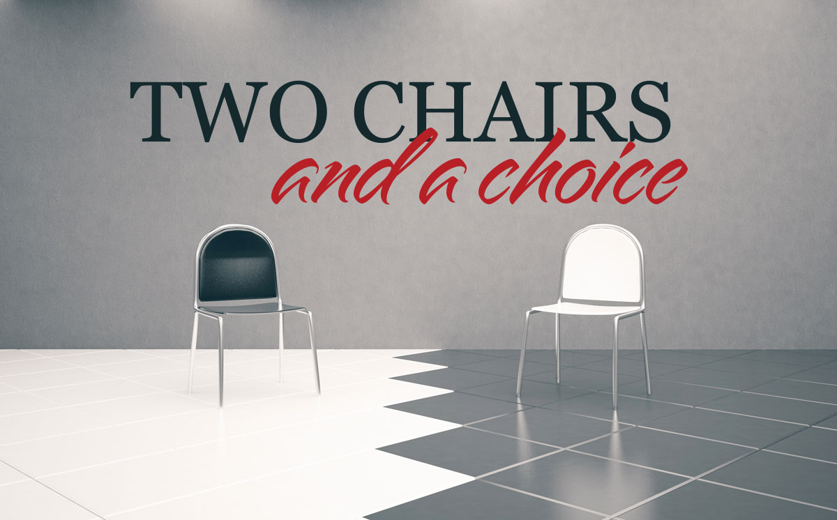 Two Chairs and a Choice Two Chairs and a Choice